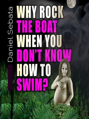 cover image of Why Rock the Boat When You Don't Know How to Swim?